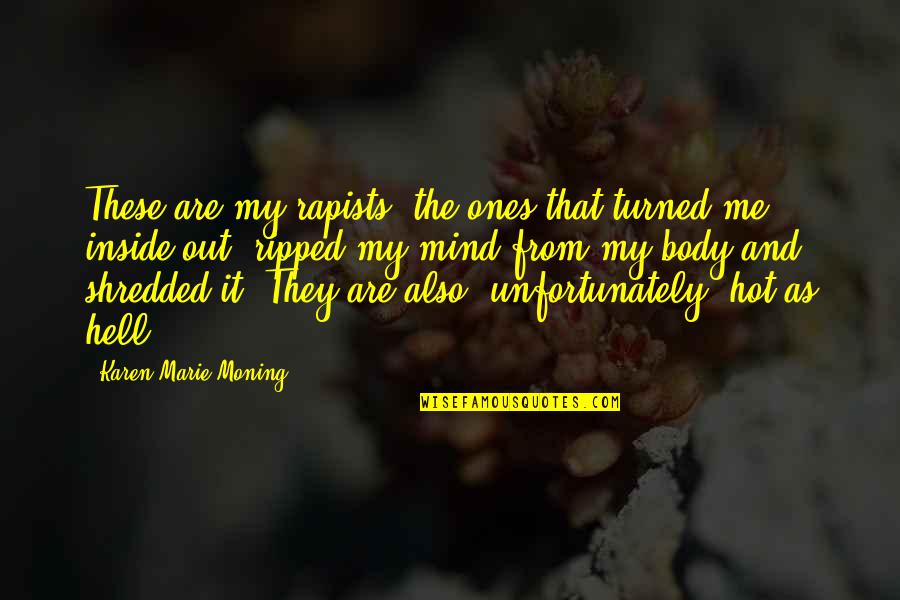 It's Hot Out Quotes By Karen Marie Moning: These are my rapists, the ones that turned