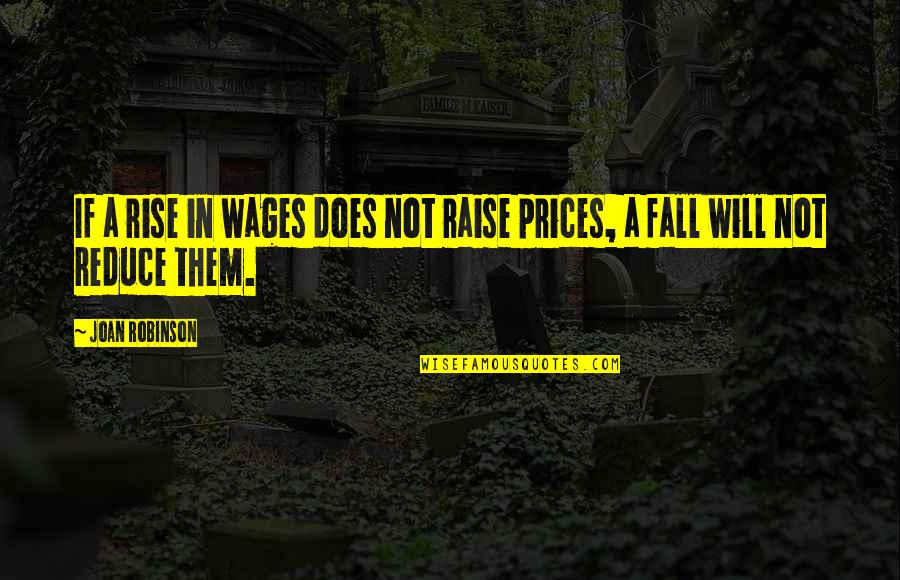 It's Hot Outside Funny Quotes By Joan Robinson: If a rise in wages does not raise