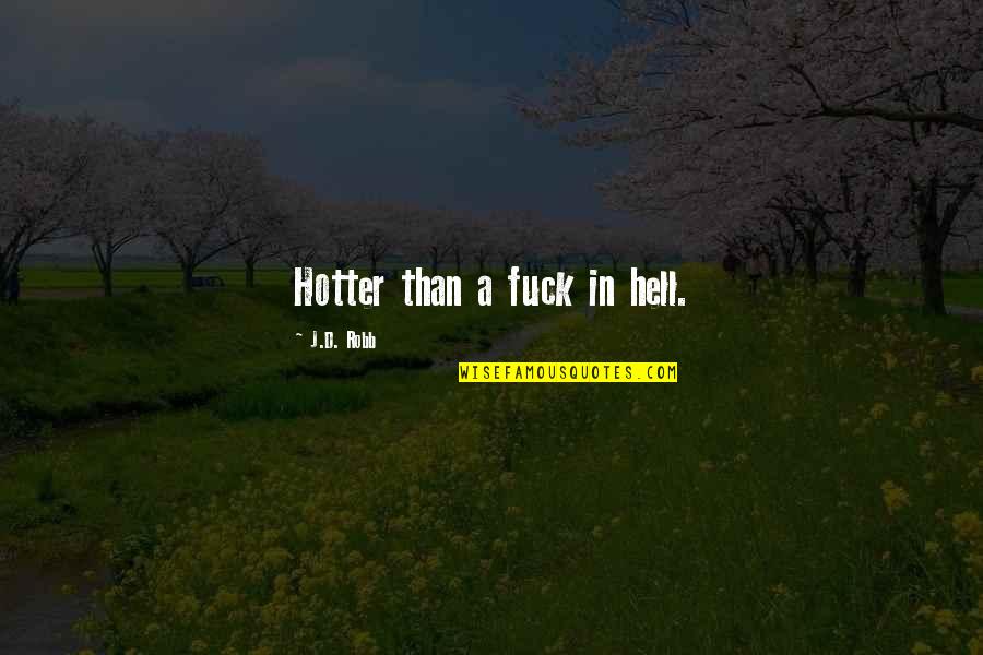 Its Hotter Than Hell Quotes By J.D. Robb: Hotter than a fuck in hell.