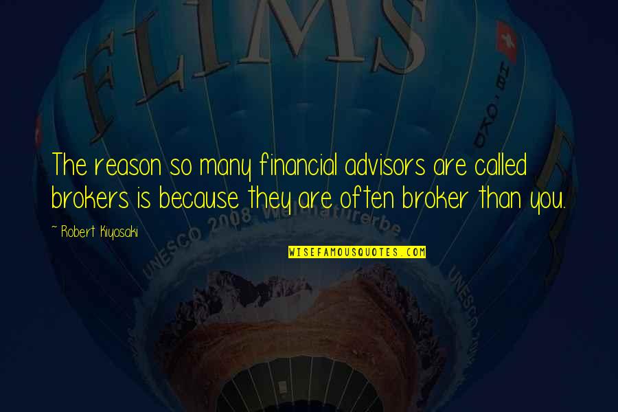 Its Hotter Than Hell Quotes By Robert Kiyosaki: The reason so many financial advisors are called