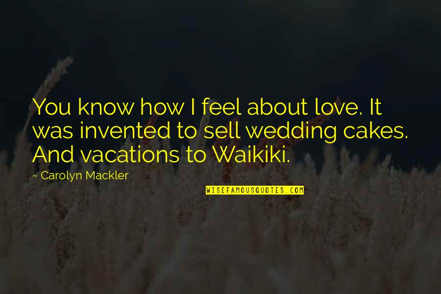 It's How I Feel Quotes By Carolyn Mackler: You know how I feel about love. It