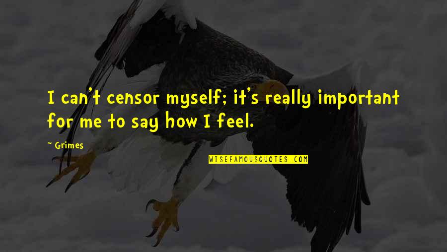 It's How I Feel Quotes By Grimes: I can't censor myself; it's really important for