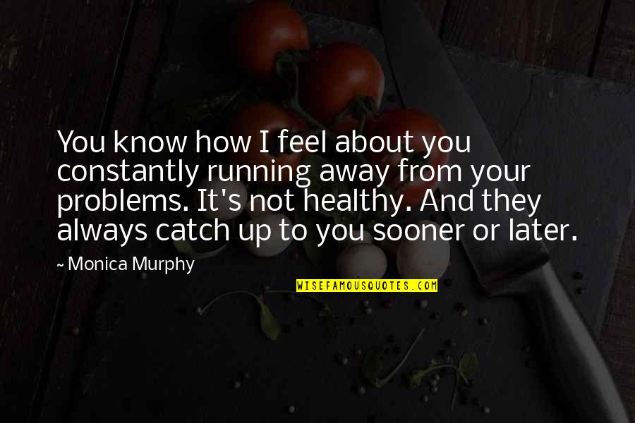 It's How I Feel Quotes By Monica Murphy: You know how I feel about you constantly