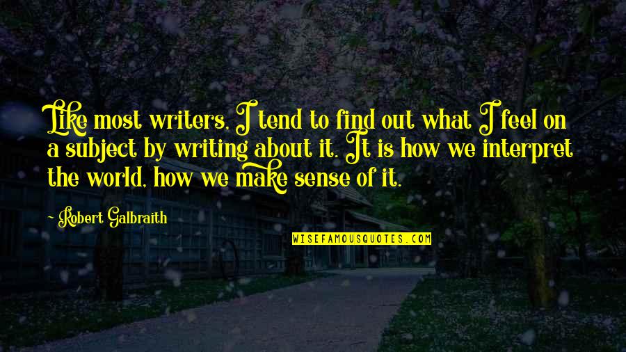 It's How I Feel Quotes By Robert Galbraith: Like most writers, I tend to find out