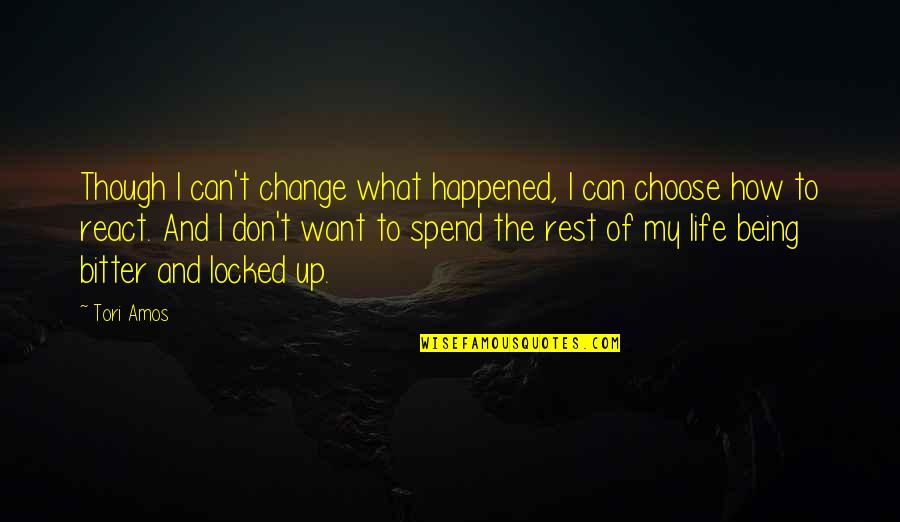 Its How You Choose To React Quotes By Tori Amos: Though I can't change what happened, I can Its How You Choose To React Quotes By Tori Amos: Though I can't change what happened, I can