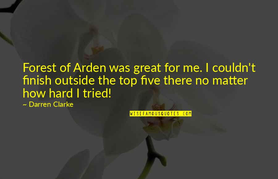 It's How You Finish Quotes By Darren Clarke: Forest of Arden was great for me. I