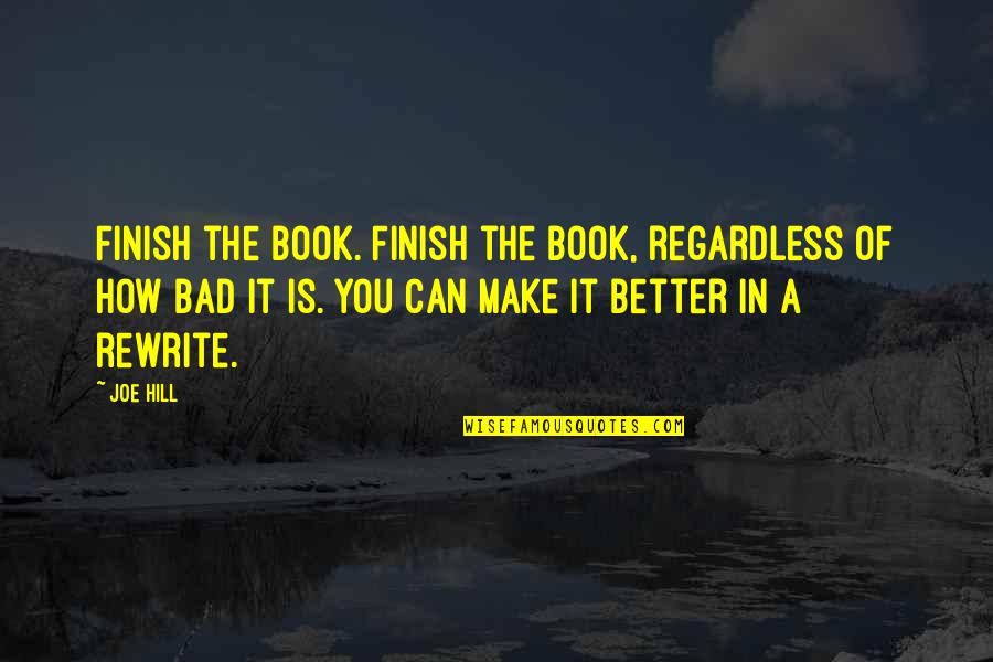 It's How You Finish Quotes By Joe Hill: Finish the book. Finish the book, regardless of