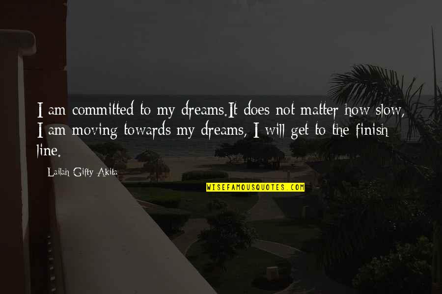 It's How You Finish Quotes By Lailah Gifty Akita: I am committed to my dreams.It does not