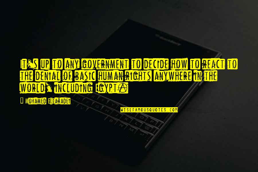 It's How You React Quotes By Mohamed ElBaradei: It's up to any government to decide how It's How You React Quotes By Mohamed ElBaradei: It's up to any government to decide how