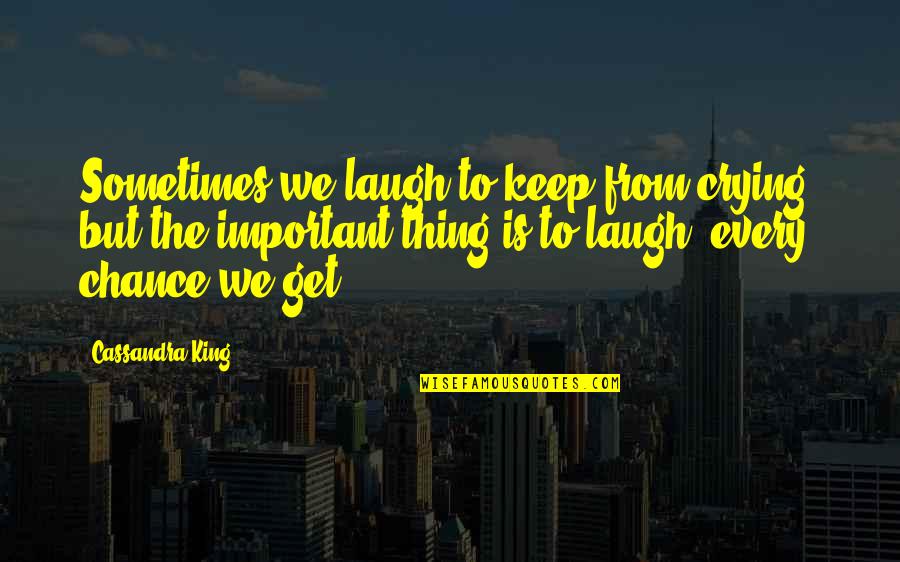 Its Important To Laugh Quotes By Cassandra King: Sometimes we laugh to keep from crying, but Its Important To Laugh Quotes By Cassandra King: Sometimes we laugh to keep from crying, but