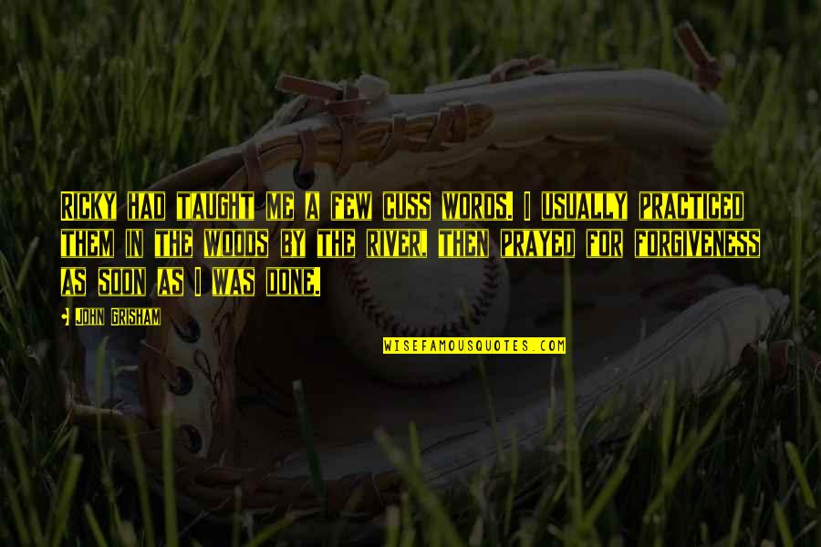 Its Important To Laugh Quotes By John Grisham: Ricky had taught me a few cuss words. Its Important To Laugh Quotes By John Grisham: Ricky had taught me a few cuss words.