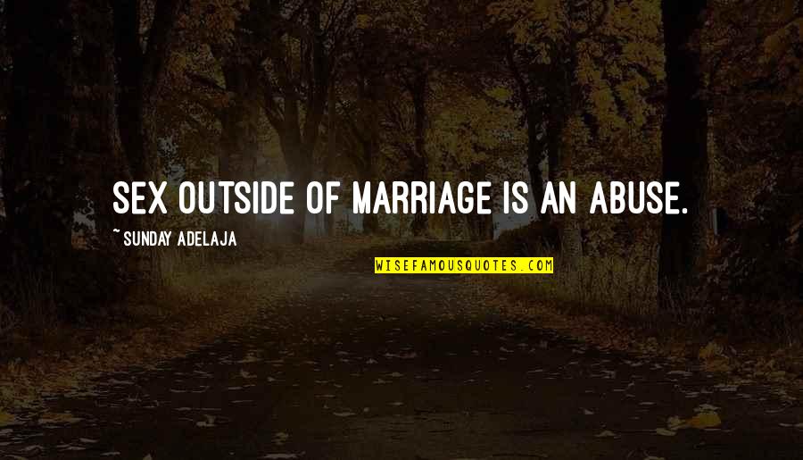Its Important To Laugh Quotes By Sunday Adelaja: Sex outside of marriage is an abuse. Its Important To Laugh Quotes By Sunday Adelaja: Sex outside of marriage is an abuse.