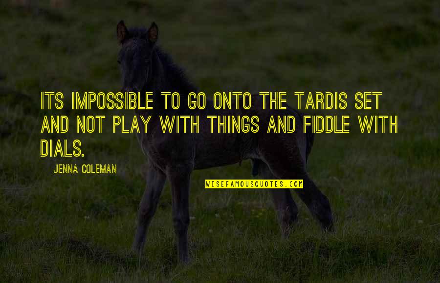Its Impossible Quotes By Jenna Coleman: Its impossible to go onto the Tardis set