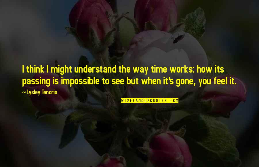 Its Impossible Quotes By Lysley Tenorio: I think I might understand the way time