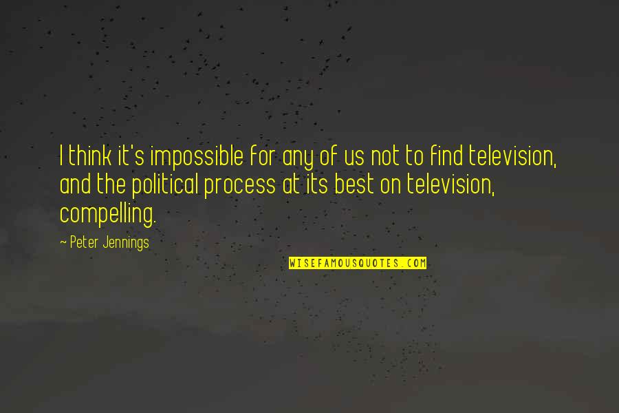 Its Impossible Quotes By Peter Jennings: I think it's impossible for any of us