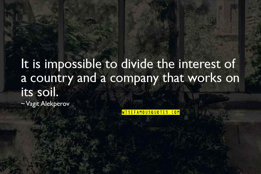 Its Impossible Quotes By Vagit Alekperov: It is impossible to divide the interest of