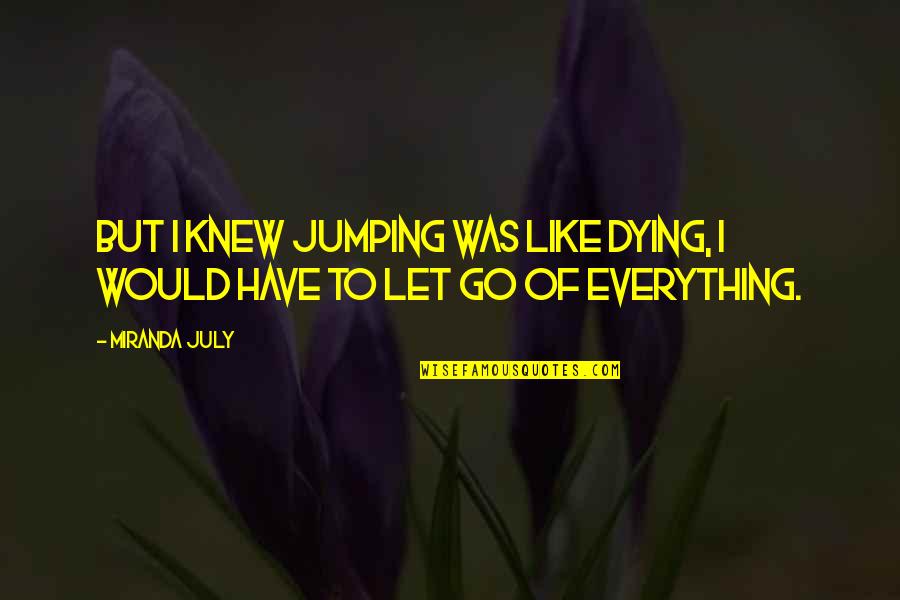 Its July Quotes By Miranda July: But I knew jumping was like dying, I