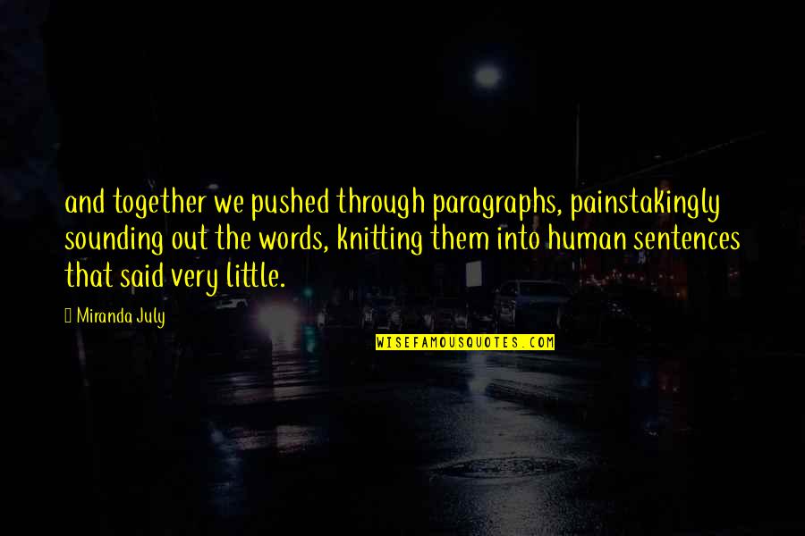 Its July Quotes By Miranda July: and together we pushed through paragraphs, painstakingly sounding