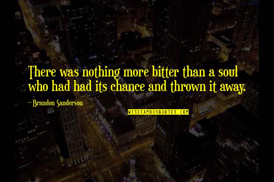 Its Just A Quote Quotes By Brandon Sanderson: There was nothing more bitter than a soul