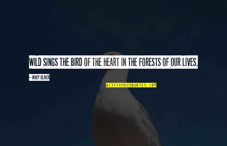 It's Just Been One Of Those Days Quotes By Mary Oliver: Wild sings the bird of the heart in