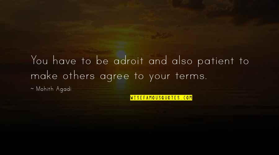 Its Just Business Quote Quotes By Mohith Agadi: You have to be adroit and also patient