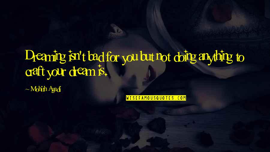 Its Just Business Quote Quotes By Mohith Agadi: Dreaming isn't bad for you but not doing