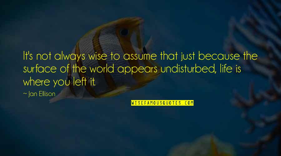 It's Just Life Quotes By Jan Ellison: It's not always wise to assume that just