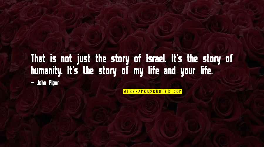 It's Just Life Quotes By John Piper: That is not just the story of Israel.