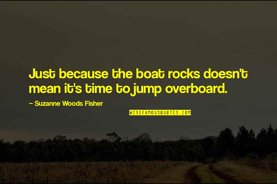 It's Just Life Quotes By Suzanne Woods Fisher: Just because the boat rocks doesn't mean it's