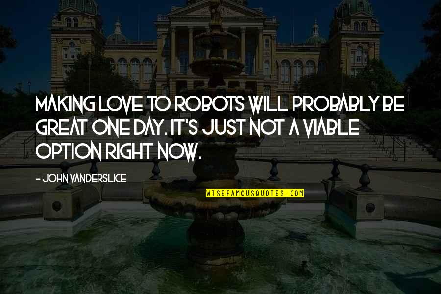It's Just Love Quotes By John Vanderslice: Making love to robots will probably be great