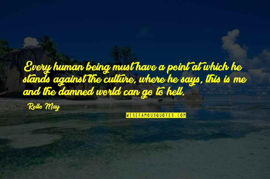 It's Just Me Against The World Quotes By Rollo May: Every human being must have a point at It's Just Me Against The World Quotes By Rollo May: Every human being must have a point at