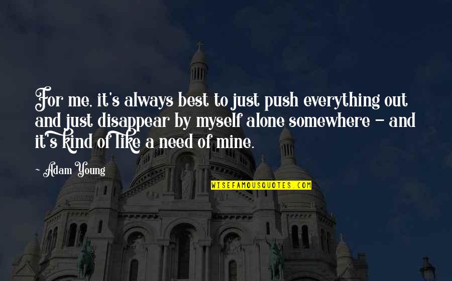 It's Just Me Alone Quotes By Adam Young: For me, it's always best to just push