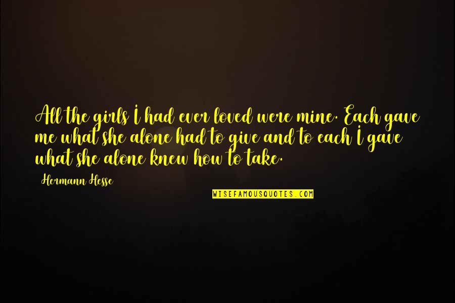 It's Just Me Alone Quotes By Hermann Hesse: All the girls I had ever loved were