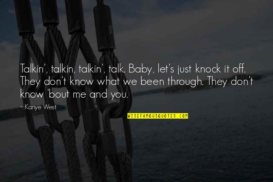 It's Just Me & You Quotes By Kanye West: Talkin', talkin, talkin', talk. Baby, let's just knock