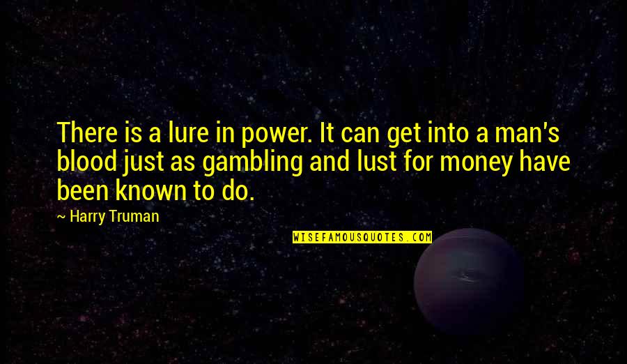 It's Just Money Quotes By Harry Truman: There is a lure in power. It can