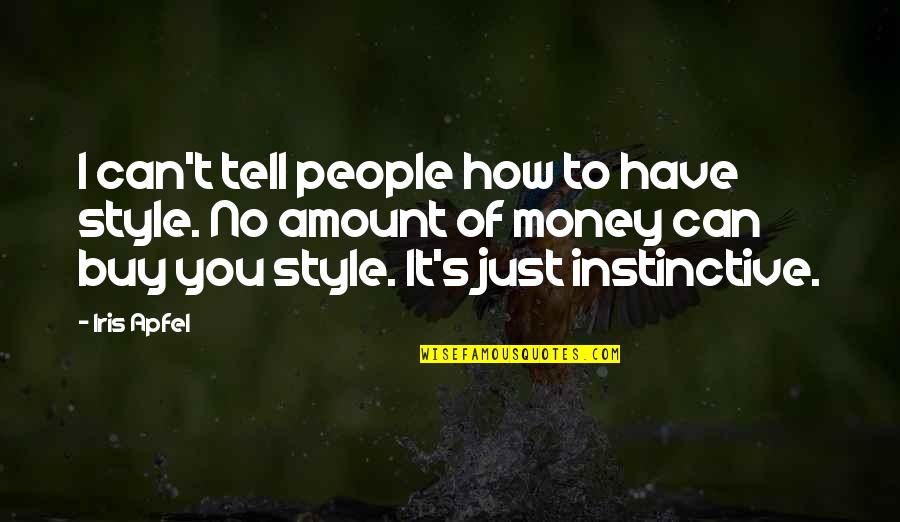 It's Just Money Quotes By Iris Apfel: I can't tell people how to have style.