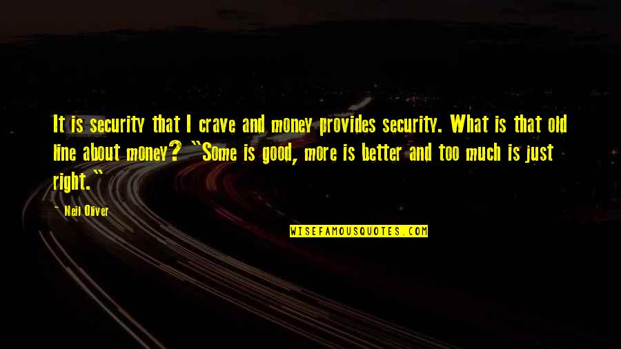 It's Just Money Quotes By Neil Oliver: It is security that I crave and money