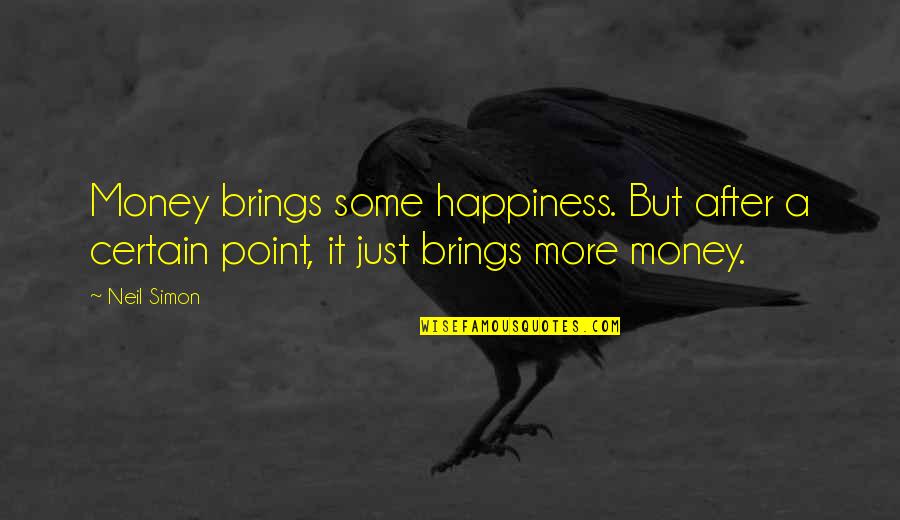 It's Just Money Quotes By Neil Simon: Money brings some happiness. But after a certain