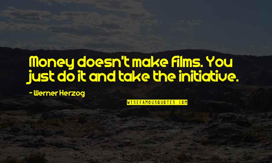 It's Just Money Quotes By Werner Herzog: Money doesn't make films. You just do it