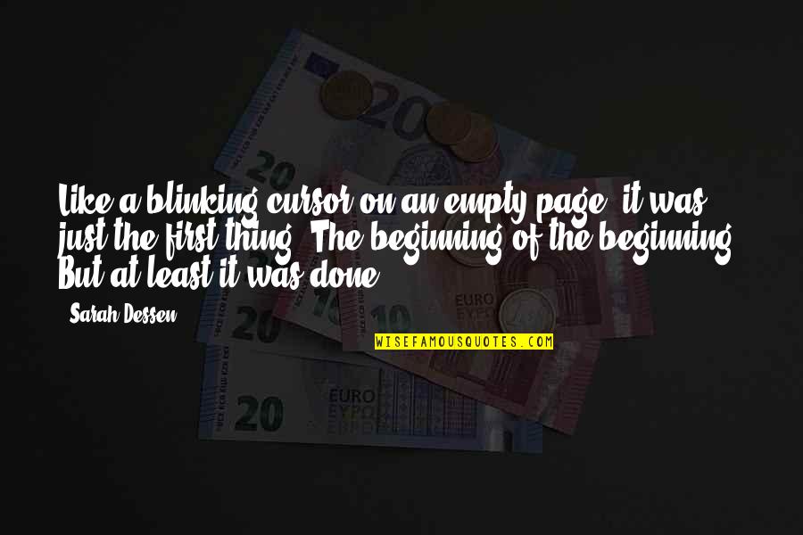 It's Just The Beginning Quotes By Sarah Dessen: Like a blinking cursor on an empty page,