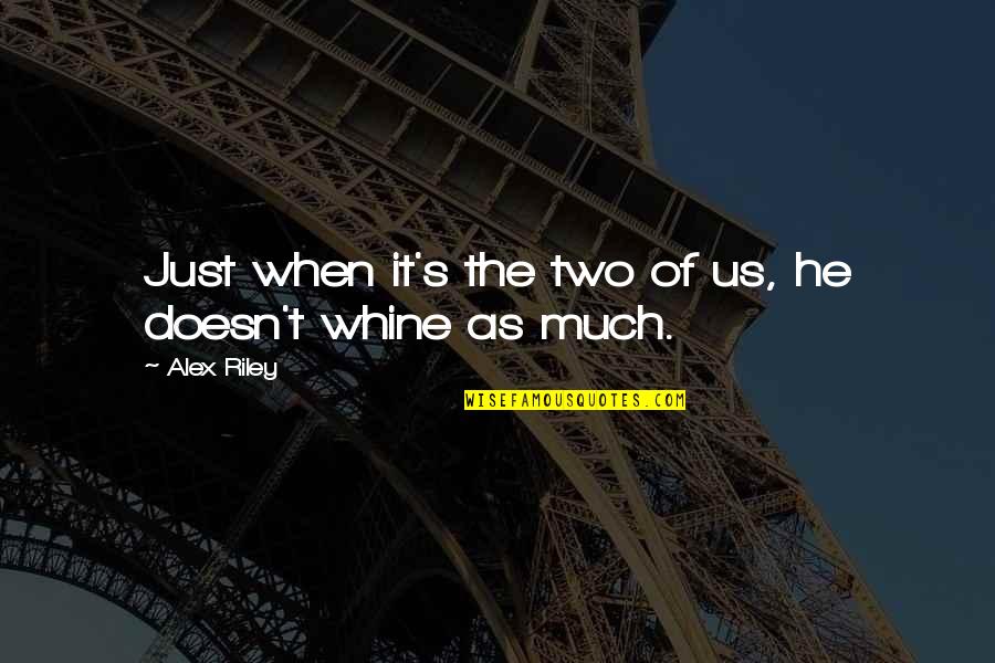 It's Just Us Quotes By Alex Riley: Just when it's the two of us, he