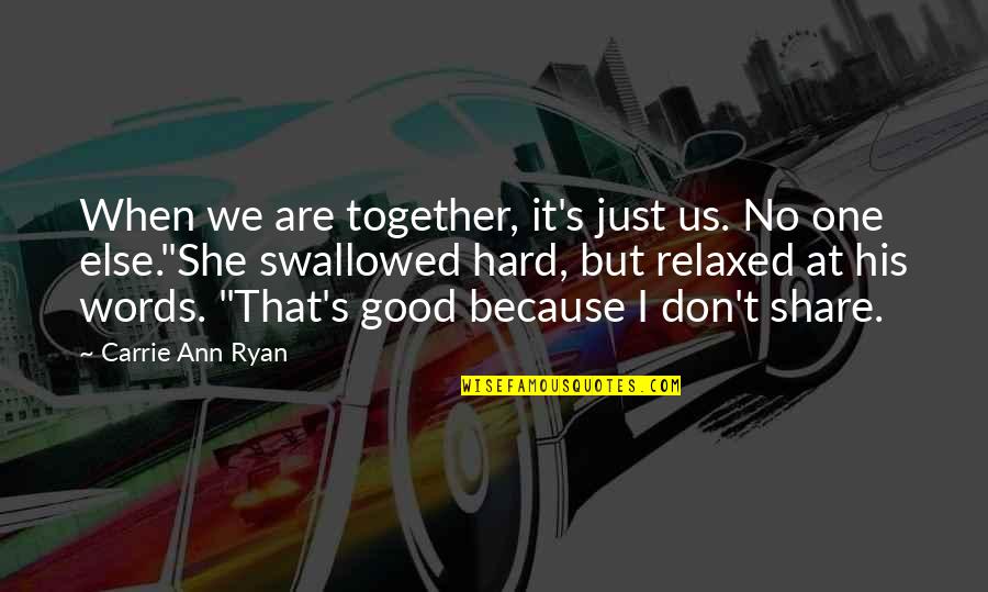 It's Just Us Quotes By Carrie Ann Ryan: When we are together, it's just us. No