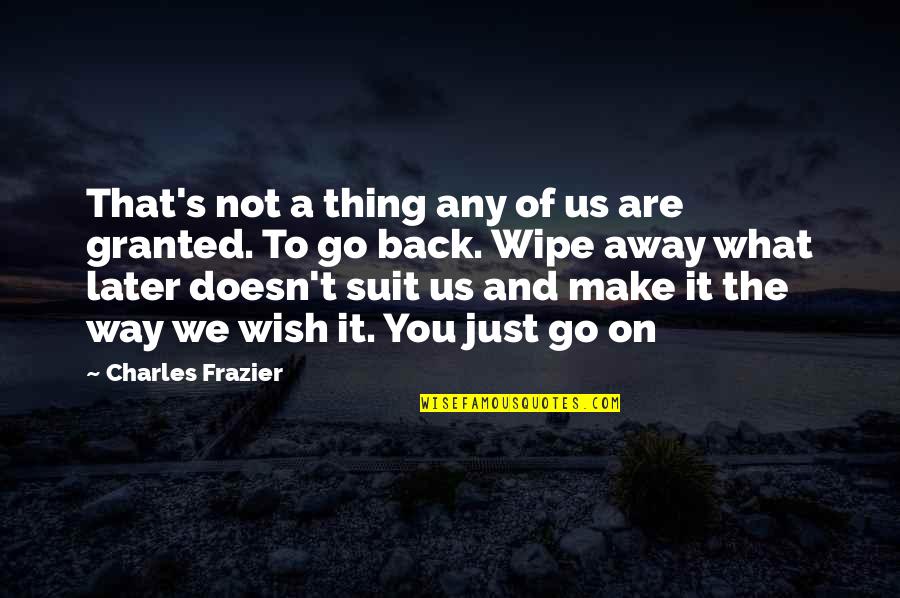 It's Just Us Quotes By Charles Frazier: That's not a thing any of us are