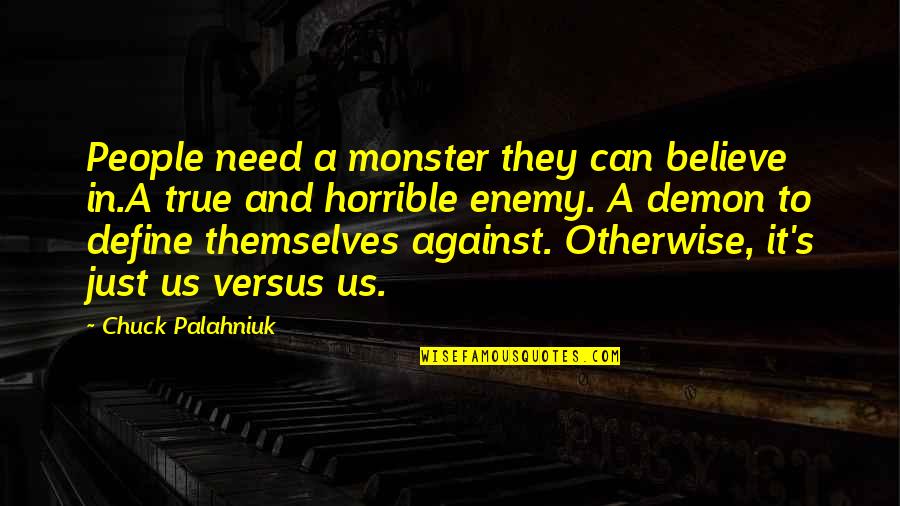 It's Just Us Quotes By Chuck Palahniuk: People need a monster they can believe in.A
