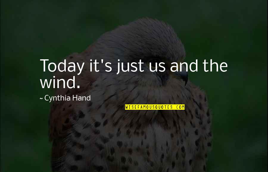 It's Just Us Quotes By Cynthia Hand: Today it's just us and the wind.