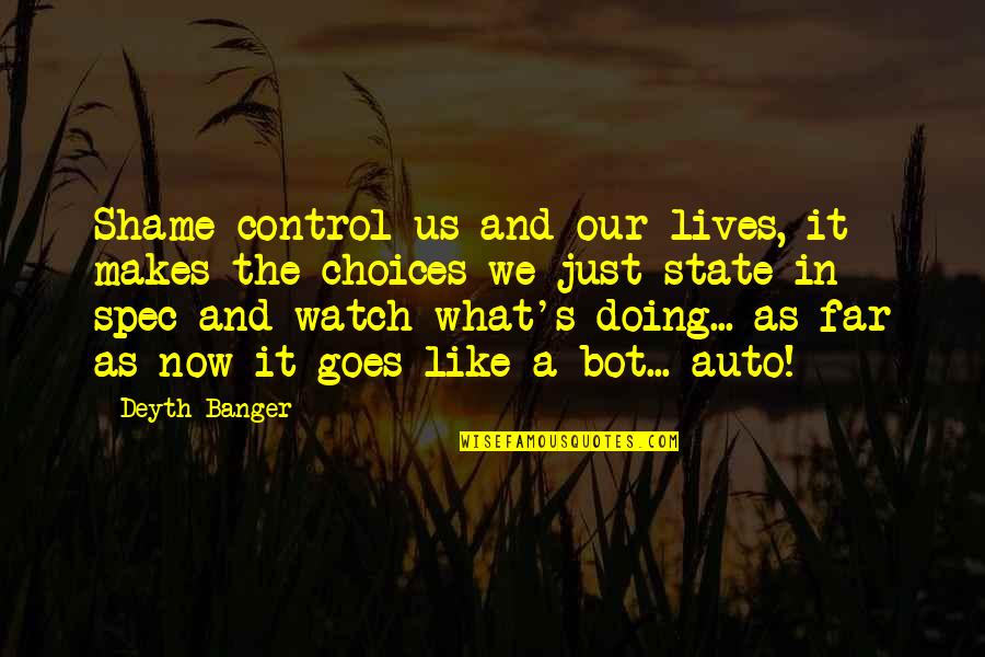 It's Just Us Quotes By Deyth Banger: Shame control us and our lives, it makes