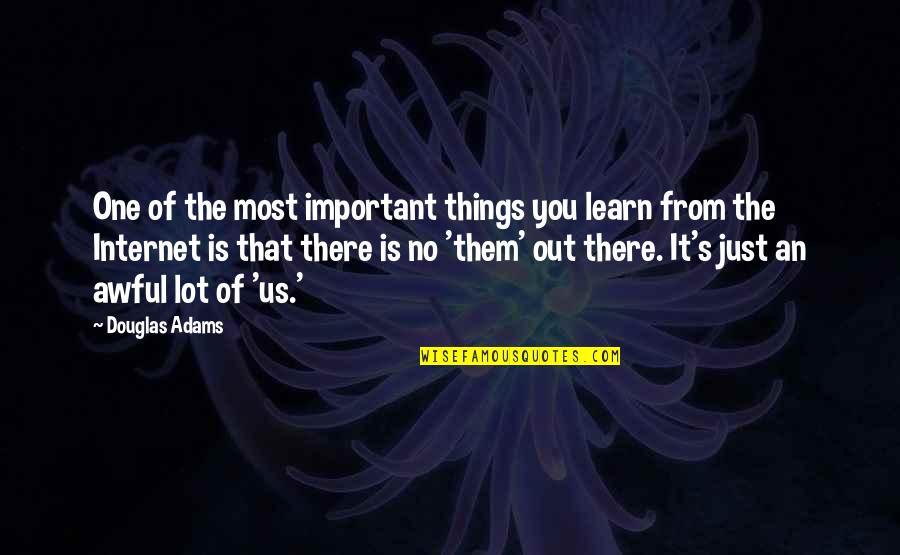 It's Just Us Quotes By Douglas Adams: One of the most important things you learn