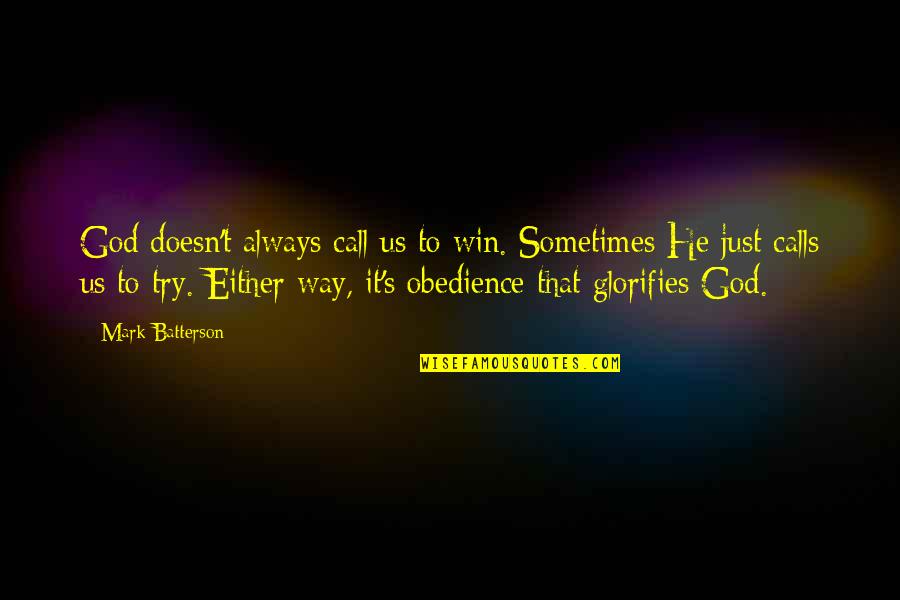 It's Just Us Quotes By Mark Batterson: God doesn't always call us to win. Sometimes