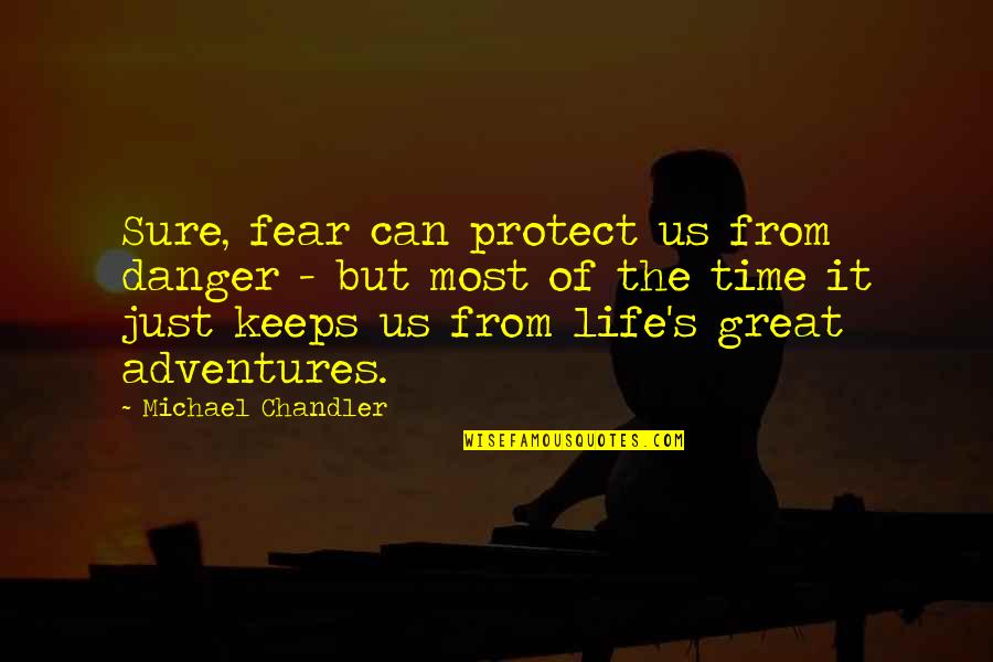 It's Just Us Quotes By Michael Chandler: Sure, fear can protect us from danger -