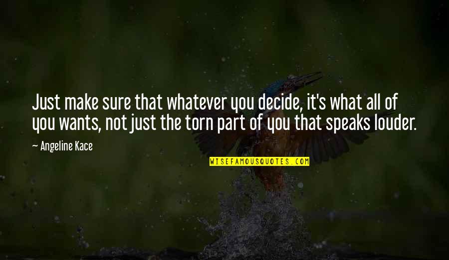 It's Just Whatever Quotes By Angeline Kace: Just make sure that whatever you decide, it's